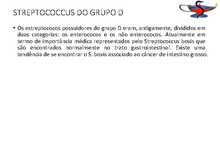 STREPTOCOCCUS DO GRUPO D • Os estreptococos possuidores do grupo D eram, antigamente, divididos