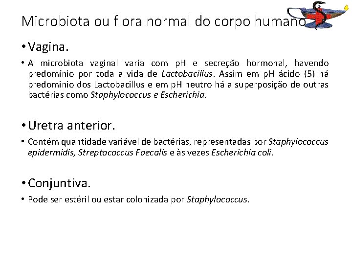Microbiota ou flora normal do corpo humano • Vagina. • A microbiota vaginal varia