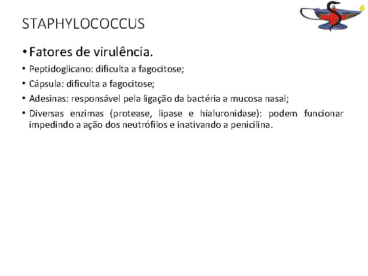 STAPHYLOCOCCUS • Fatores de virulência. • • Peptidoglicano: dificulta a fagocitose; Cápsula: dificulta a