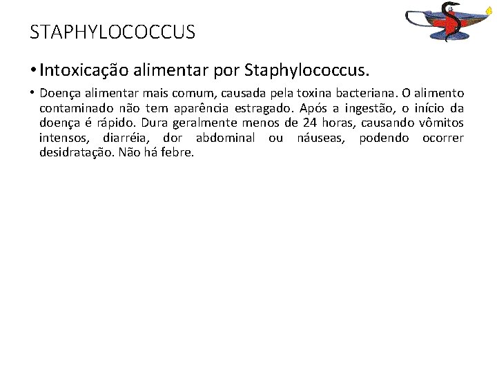 STAPHYLOCOCCUS • Intoxicação alimentar por Staphylococcus. • Doença alimentar mais comum, causada pela toxina