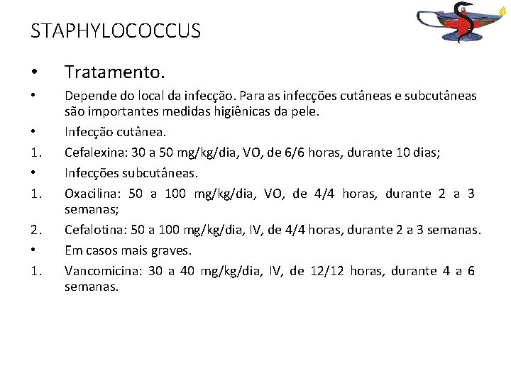 STAPHYLOCOCCUS • Tratamento. • Depende do local da infecção. Para as infecções cutâneas e