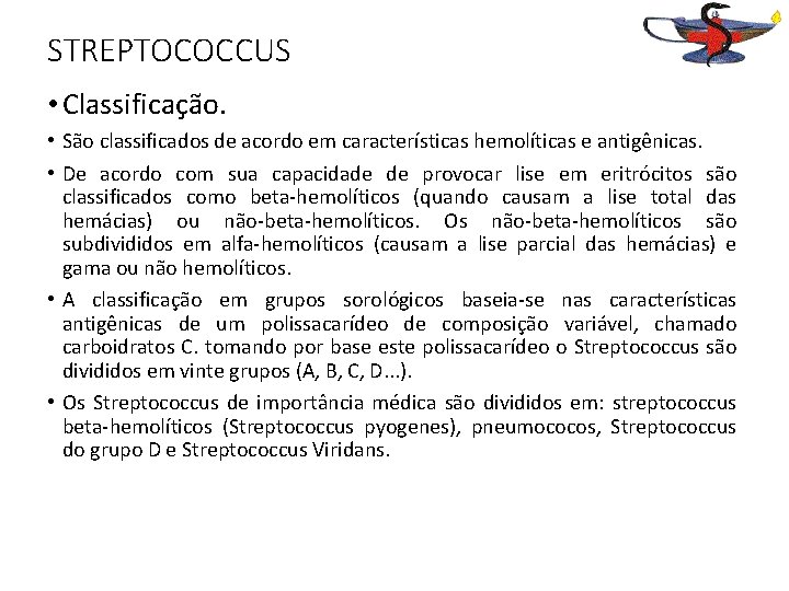 STREPTOCOCCUS • Classificação. • São classificados de acordo em características hemolíticas e antigênicas. •