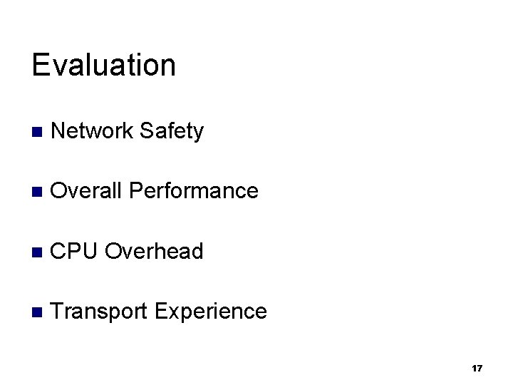 Evaluation n Network Safety n Overall Performance n CPU Overhead n Transport Experience 17