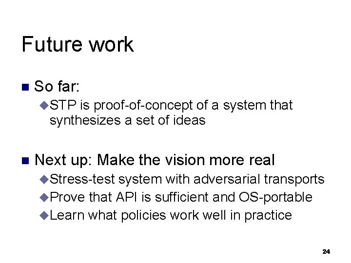 Future work n So far: u. STP is proof-of-concept of a system that synthesizes
