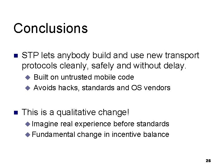 Conclusions n STP lets anybody build and use new transport protocols cleanly, safely and