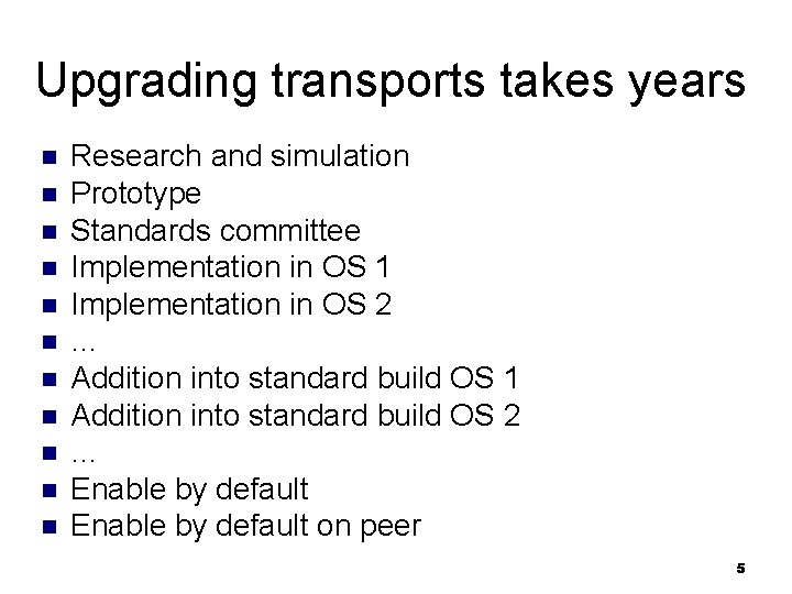 Upgrading transports takes years n n n Research and simulation Prototype Standards committee Implementation