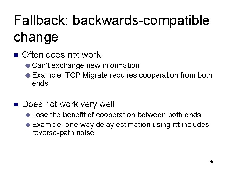 Fallback: backwards-compatible change n Often does not work u Can’t exchange new information u