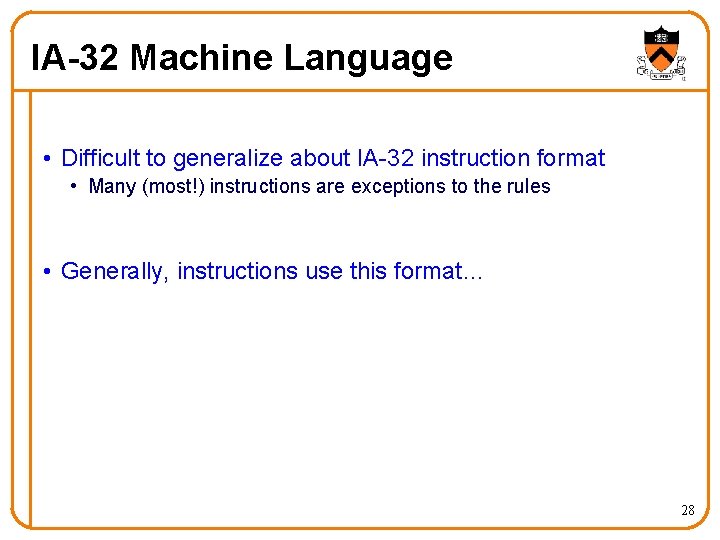 IA-32 Machine Language • Difficult to generalize about IA-32 instruction format • Many (most!)