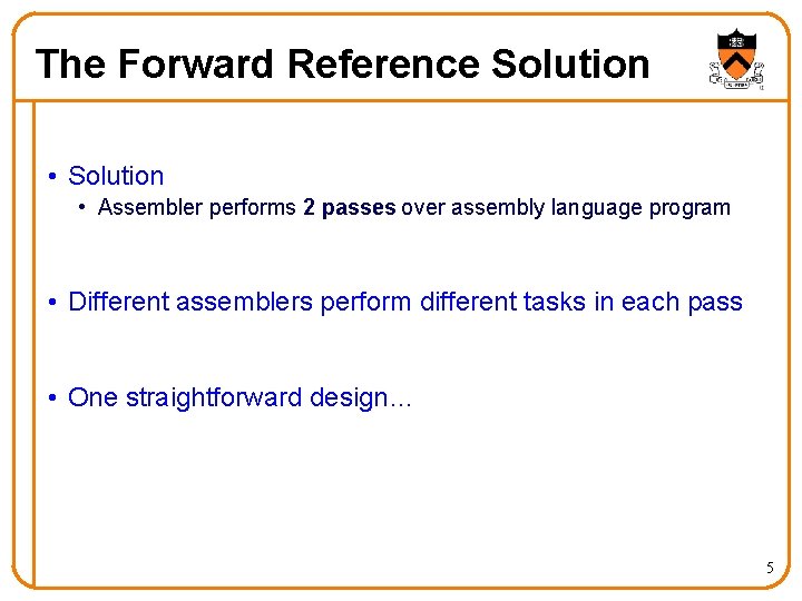 The Forward Reference Solution • Assembler performs 2 passes over assembly language program •