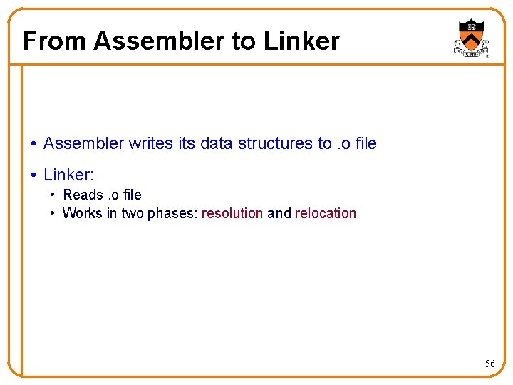 From Assembler to Linker • Assembler writes its data structures to. o file •