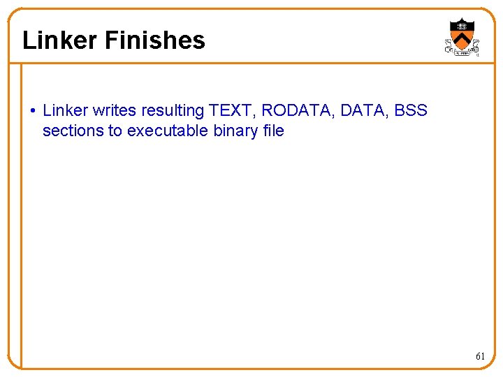 Linker Finishes • Linker writes resulting TEXT, RODATA, BSS sections to executable binary file