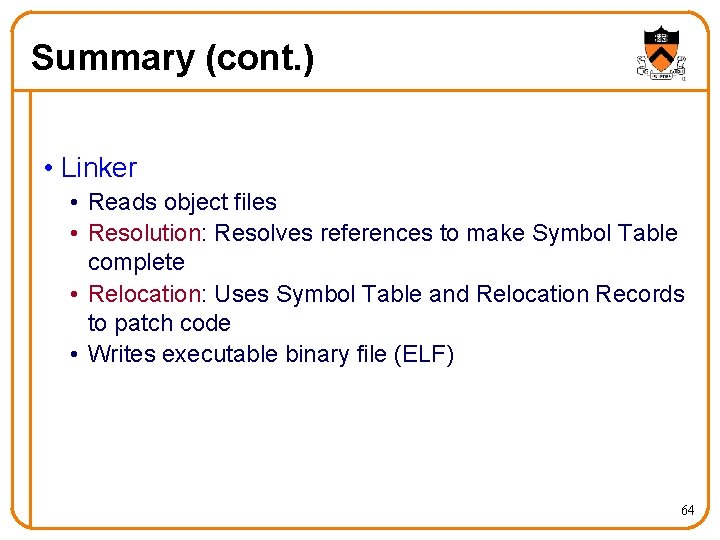 Summary (cont. ) • Linker • Reads object files • Resolution: Resolves references to