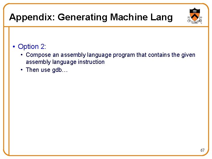 Appendix: Generating Machine Lang • Option 2: • Compose an assembly language program that