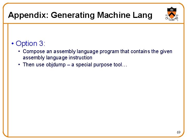 Appendix: Generating Machine Lang • Option 3: • Compose an assembly language program that