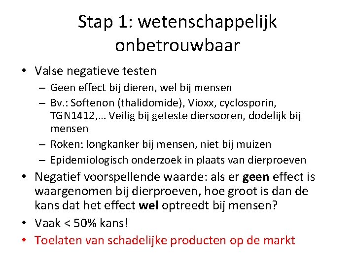 Stap 1: wetenschappelijk onbetrouwbaar • Valse negatieve testen – Geen effect bij dieren, wel