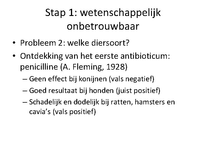 Stap 1: wetenschappelijk onbetrouwbaar • Probleem 2: welke diersoort? • Ontdekking van het eerste