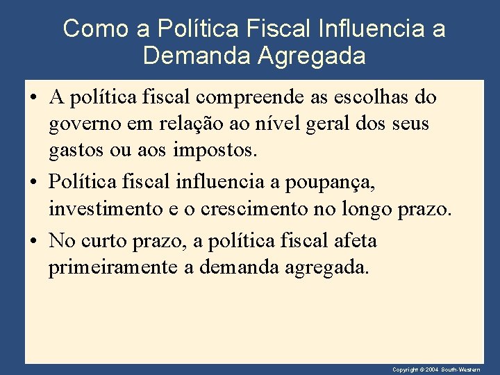 Como a Política Fiscal Influencia a Demanda Agregada • A política fiscal compreende as