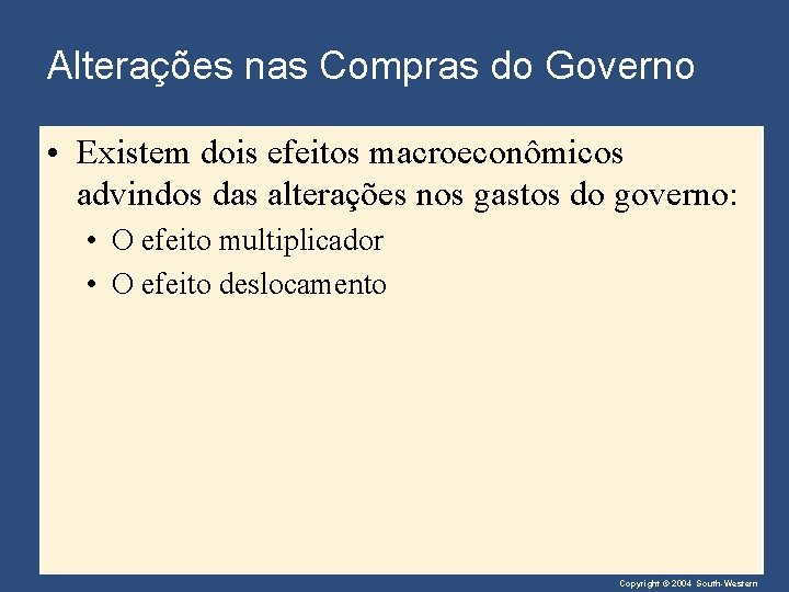 Alterações nas Compras do Governo • Existem dois efeitos macroeconômicos advindos das alterações nos