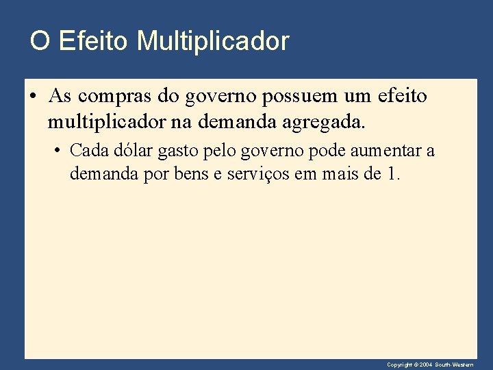 O Efeito Multiplicador • As compras do governo possuem um efeito multiplicador na demanda