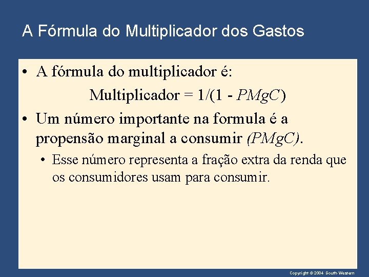 A Fórmula do Multiplicador dos Gastos • A fórmula do multiplicador é: Multiplicador =