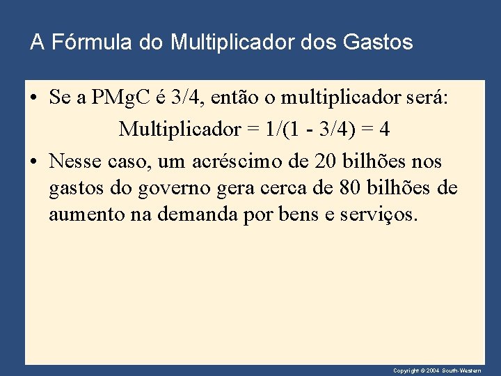 A Fórmula do Multiplicador dos Gastos • Se a PMg. C é 3/4, então