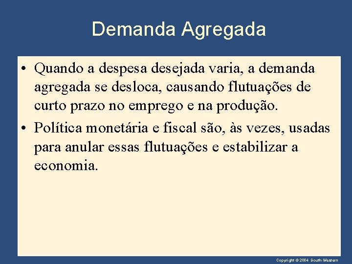 Demanda Agregada • Quando a despesa desejada varia, a demanda agregada se desloca, causando