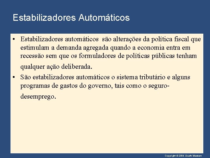 Estabilizadores Automáticos • Estabilizadores automáticos são alterações da política fiscal que estimulam a demanda