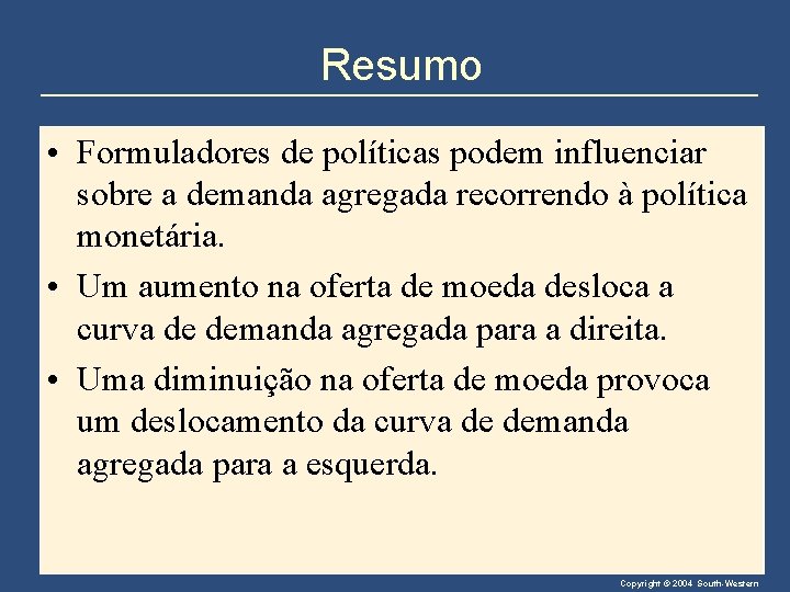 Resumo • Formuladores de políticas podem influenciar sobre a demanda agregada recorrendo à política