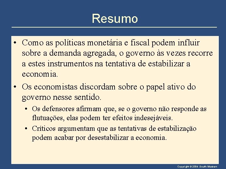 Resumo • Como as políticas monetária e fiscal podem influir sobre a demanda agregada,