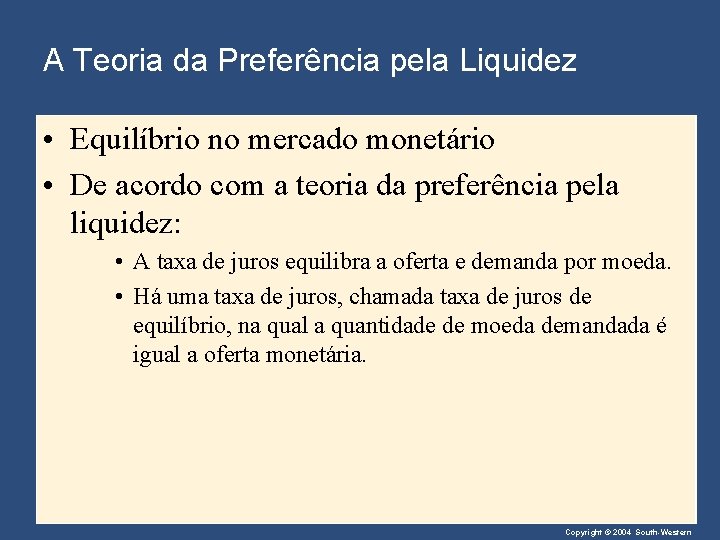 A Teoria da Preferência pela Liquidez • Equilíbrio no mercado monetário • De acordo