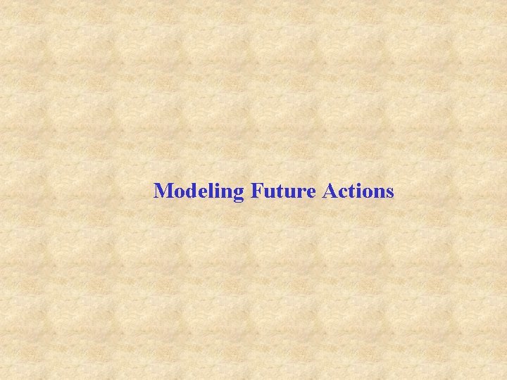 Modeling Future Actions 