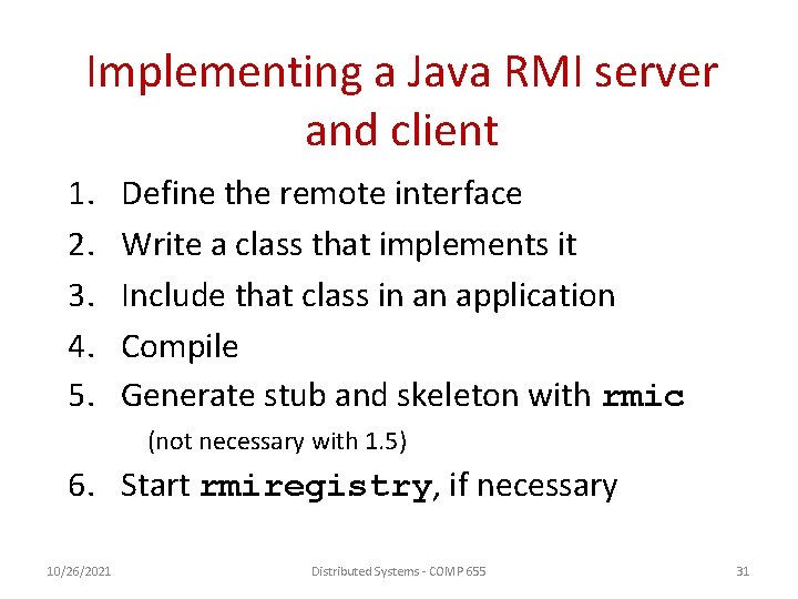 Implementing a Java RMI server and client 1. 2. 3. 4. 5. Define the