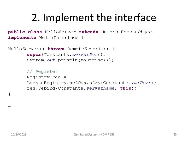 2. Implement the interface public class Hello. Server extends Unicast. Remote. Object implements Hello.