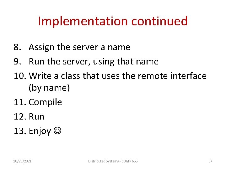 Implementation continued 8. Assign the server a name 9. Run the server, using that