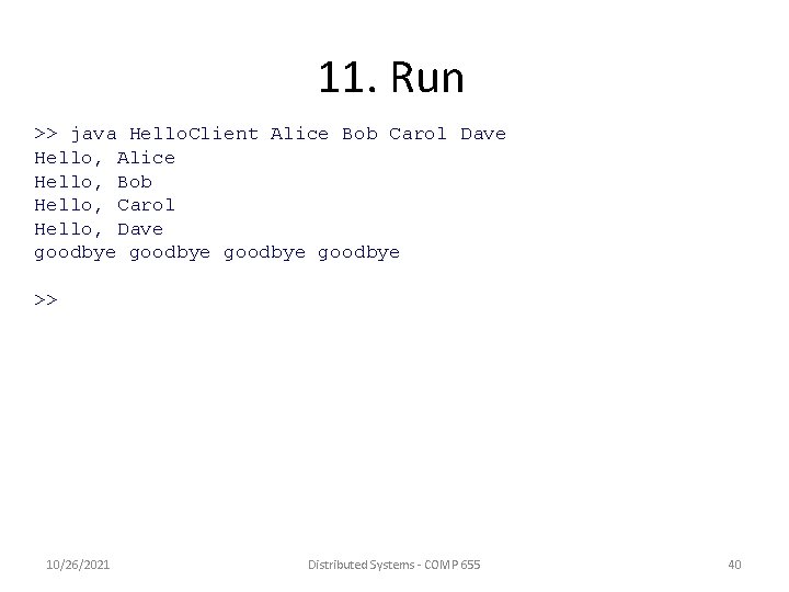 11. Run >> java Hello. Client Alice Bob Carol Dave Hello, Alice Hello, Bob