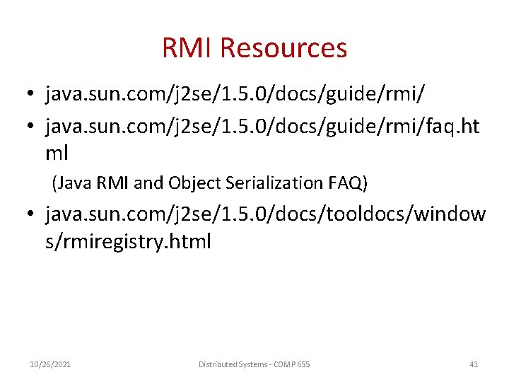 RMI Resources • java. sun. com/j 2 se/1. 5. 0/docs/guide/rmi/faq. ht ml (Java RMI