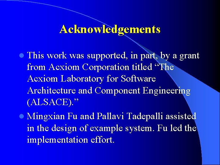 Acknowledgements l This work was supported, in part, by a grant from Acxiom Corporation