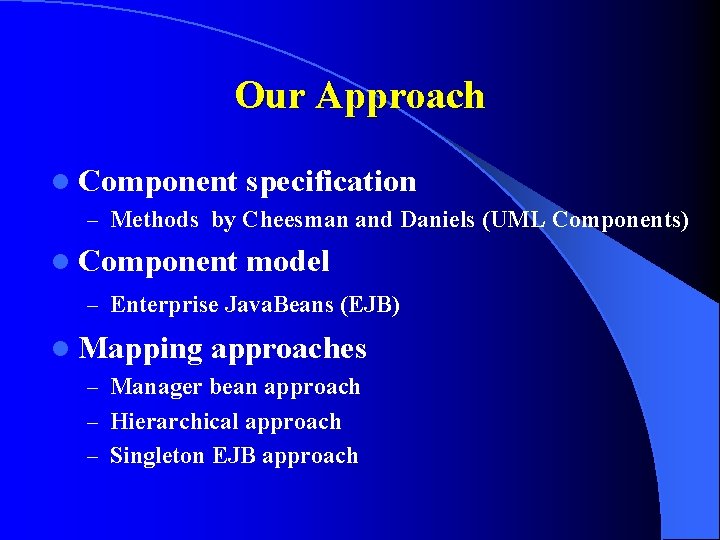 Our Approach l Component specification – Methods by Cheesman and Daniels (UML Components) l