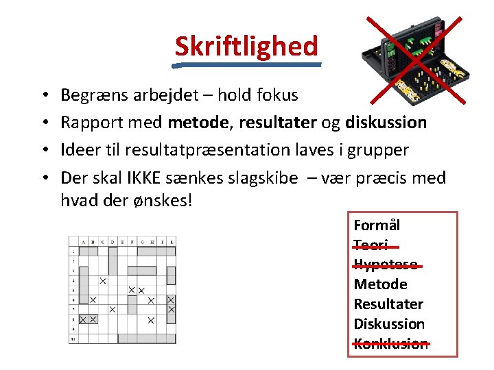 Skriftlighed • • Begræns arbejdet – hold fokus Rapport med metode, resultater og diskussion