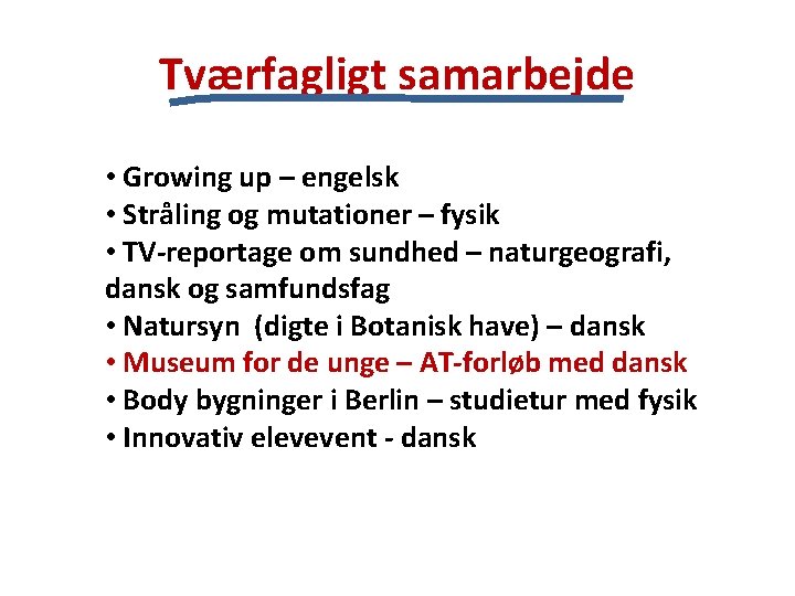 Tværfagligt samarbejde • Growing up – engelsk • Stråling og mutationer – fysik •