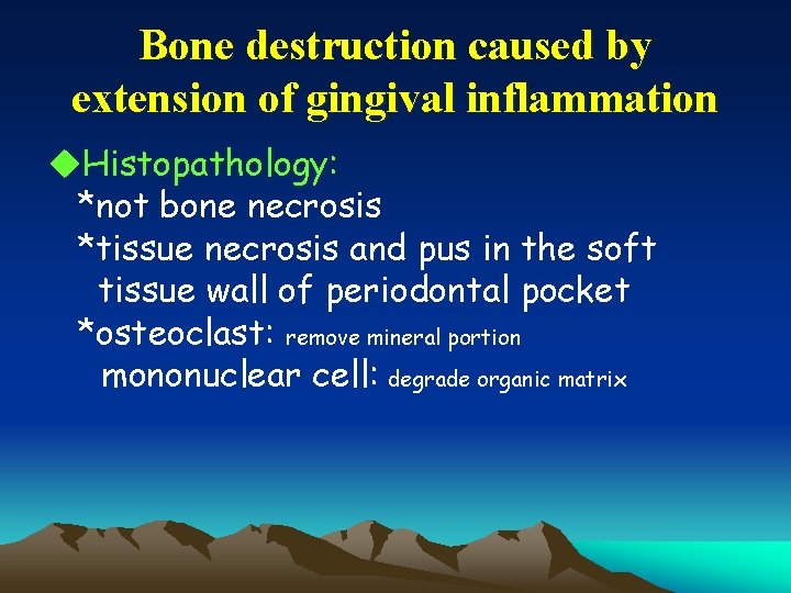 Bone destruction caused by extension of gingival inflammation u. Histopathology: *not bone necrosis *tissue