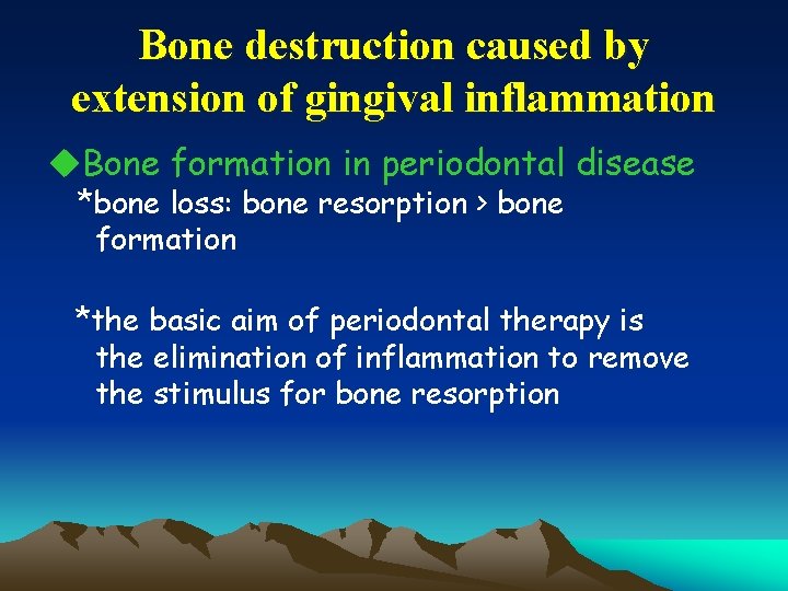 Bone destruction caused by extension of gingival inflammation u. Bone formation in periodontal disease