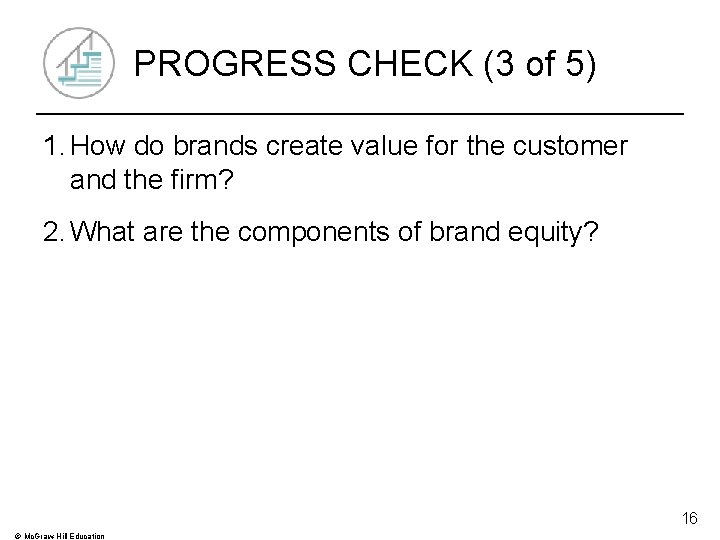 PROGRESS CHECK (3 of 5) 1. How do brands create value for the customer