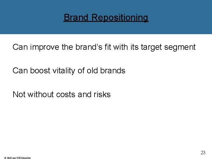 Brand Repositioning Can improve the brand’s fit with its target segment Can boost vitality