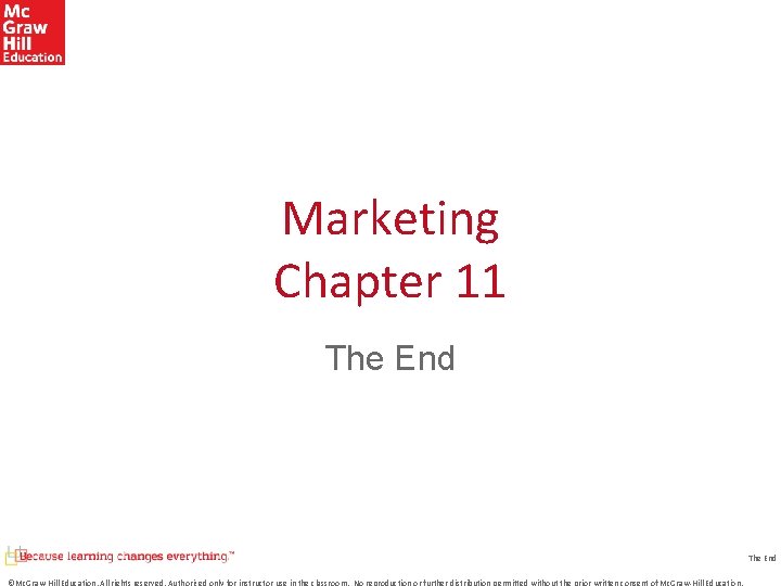 Marketing Chapter 11 The End ©Mc. Graw-Hill Education. All rights reserved. Authorized only for
