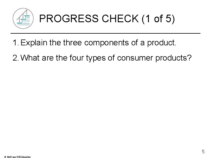 PROGRESS CHECK (1 of 5) 1. Explain the three components of a product. 2.