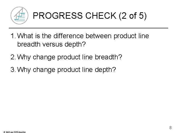 PROGRESS CHECK (2 of 5) 1. What is the difference between product line breadth