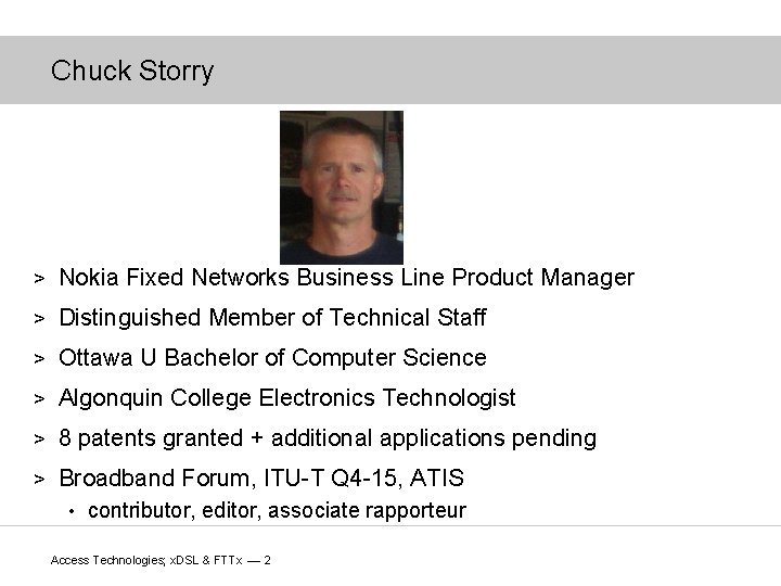 Chuck Storry > Nokia Fixed Networks Business Line Product Manager > Distinguished Member of