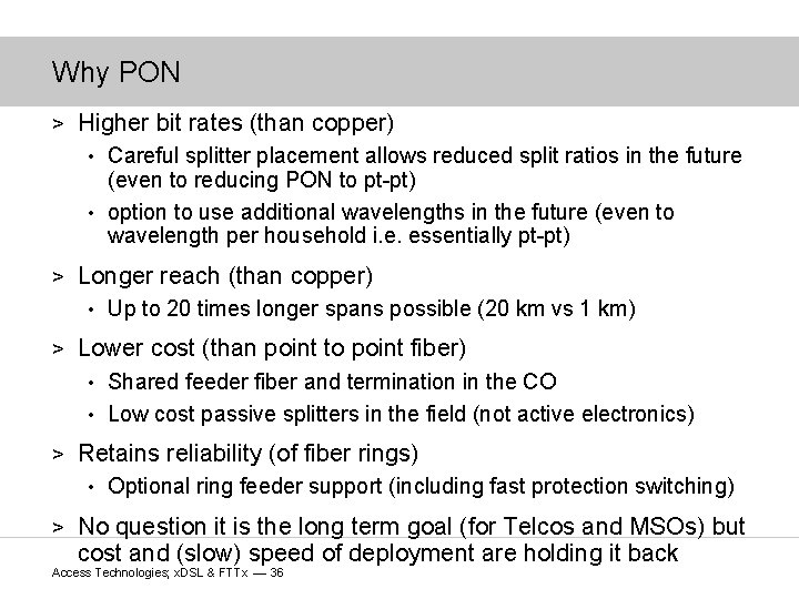 Why PON > Higher bit rates (than copper) Careful splitter placement allows reduced split