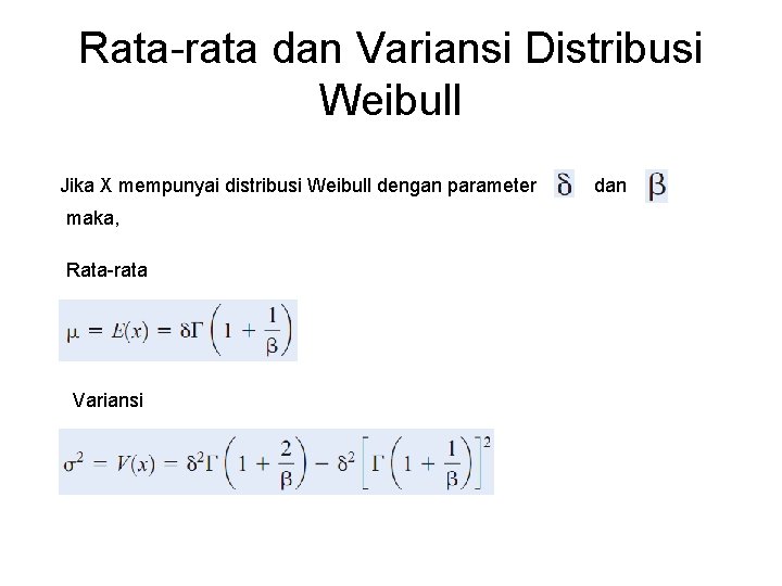 Rata-rata dan Variansi Distribusi Weibull Jika X mempunyai distribusi Weibull dengan parameter maka, Rata-rata